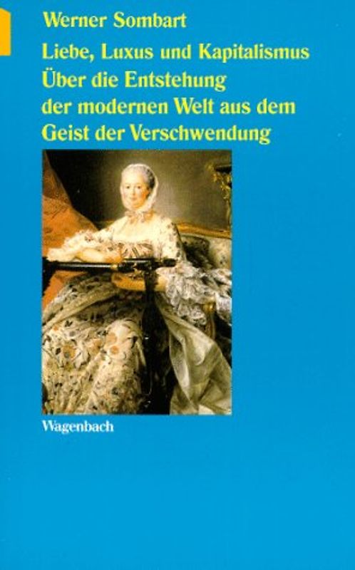 Liebe, Luxus und Kapitalismus. Über die Entstehung der modernen Welt aus dem Geist der Verschwendung