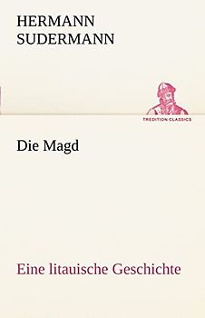 Die Magd: Eine litauische Geschichte (TREDITION CLASSICS)