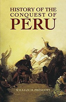 History of the Conquest of Peru - Prescott, William H.