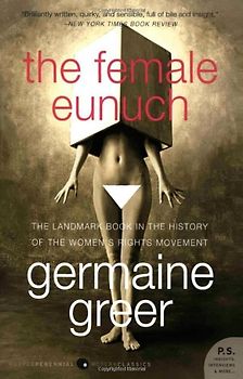 The Female Eunuch (P.S.) - Germaine Greer