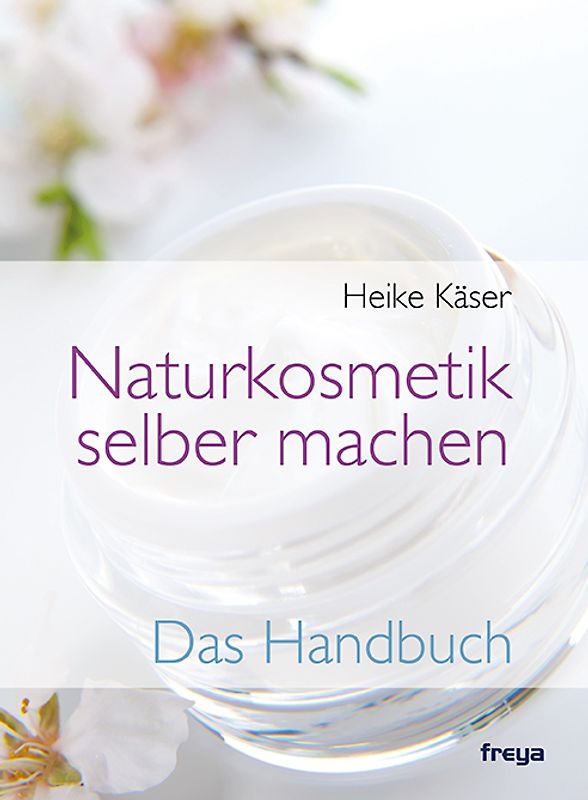 Naturkosmetik selber machen. Das Handbuch