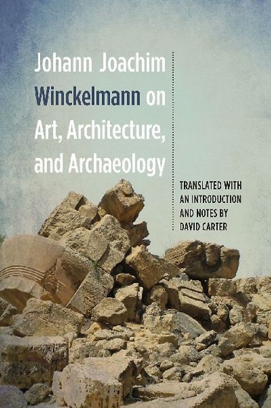 Johann Joachim Winckelmann on Art, Architecture, and Archaeology
