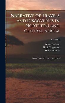 Narrative of Travels and Discoveries in Northern and Central Africa: In the Years 1822, 1823, and 1824; Volume 1