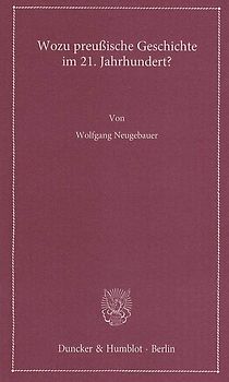 Wozu preußische Geschichte im 21. Jahrhundert?