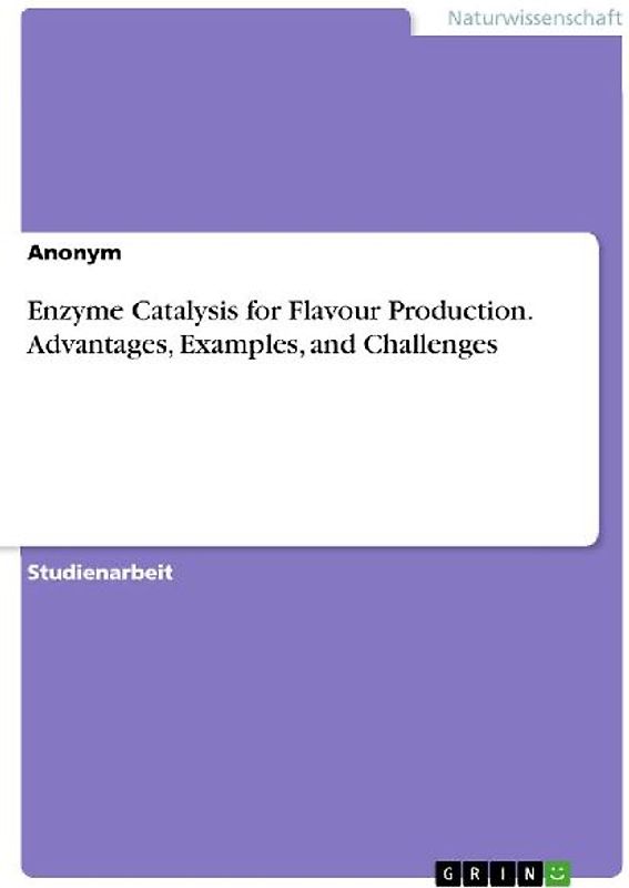 Enzyme Catalysis for Flavour Production. Advantages, Examples, and Challenges