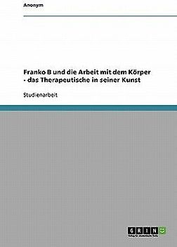 Franko B und die Arbeit mit dem Körper - das Therapeutische in seiner Kunst