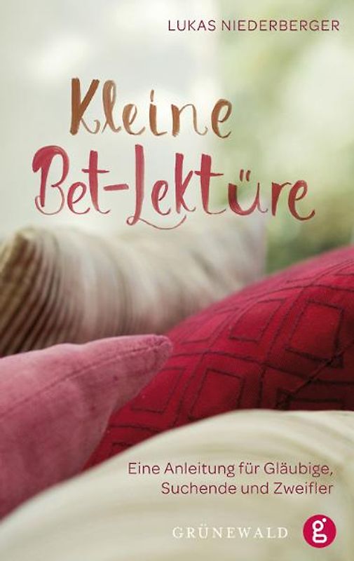 Kleine Bet- Lektüre. Eine Anleitung für Gläubige, Suchende und Zweifler