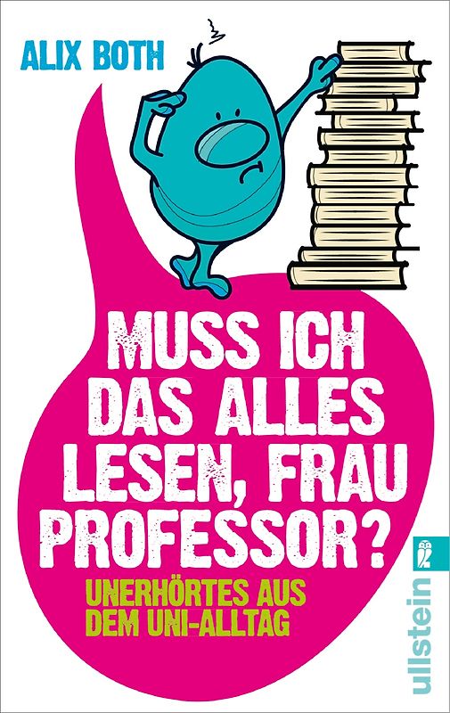 Muss ich das alles lesen, Frau Professor?. Unerhörtes aus dem Uni-Alltag
