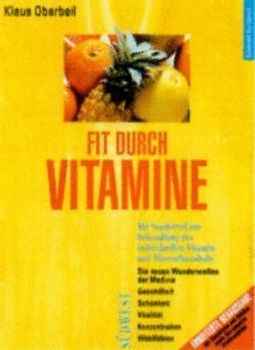 Fit durch Vitamine. Die neuen Wunderwaffen der Medizin
