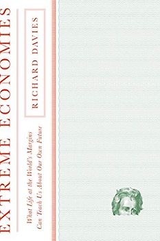 Extreme Economies: What Life at the World's Margins Can Teach Us about Our Own Future