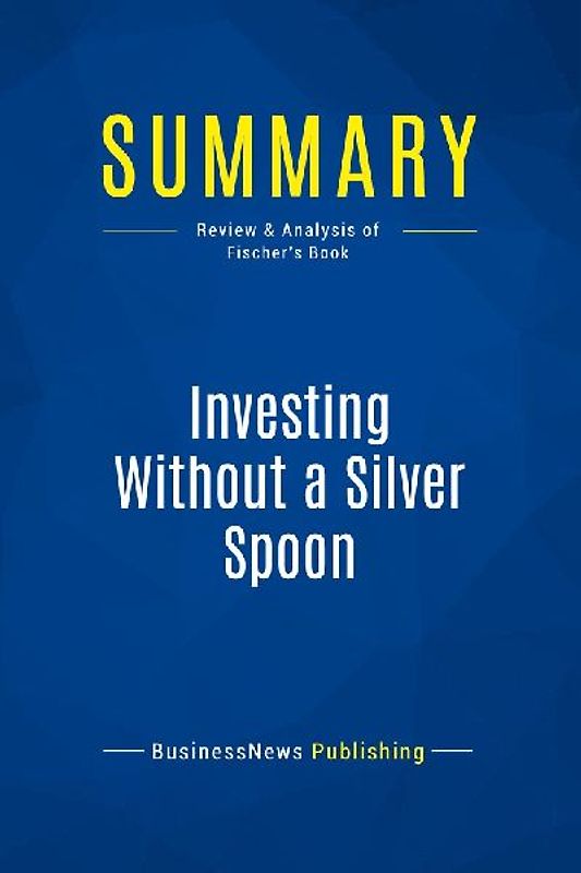 Summary: Investing Without a Silver Spoon