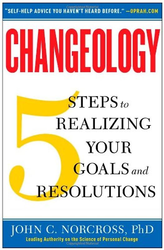 Changeology: 5 Steps to Realizing Your Goals and Resolutions - Norcross Ph.D., John C.