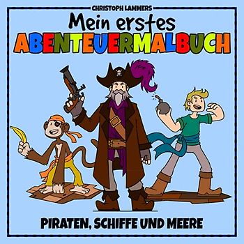 Piraten, Schiffe und Meere: Mein erstes Abenteuermalbuch (4 - 8 Jahre)