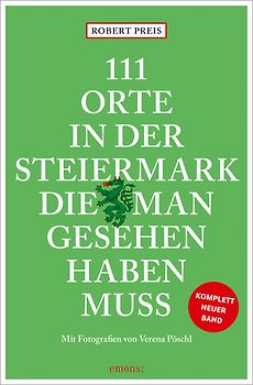111 Orte in der Steiermark, die man gesehen haben muss, komplett neuer Band.