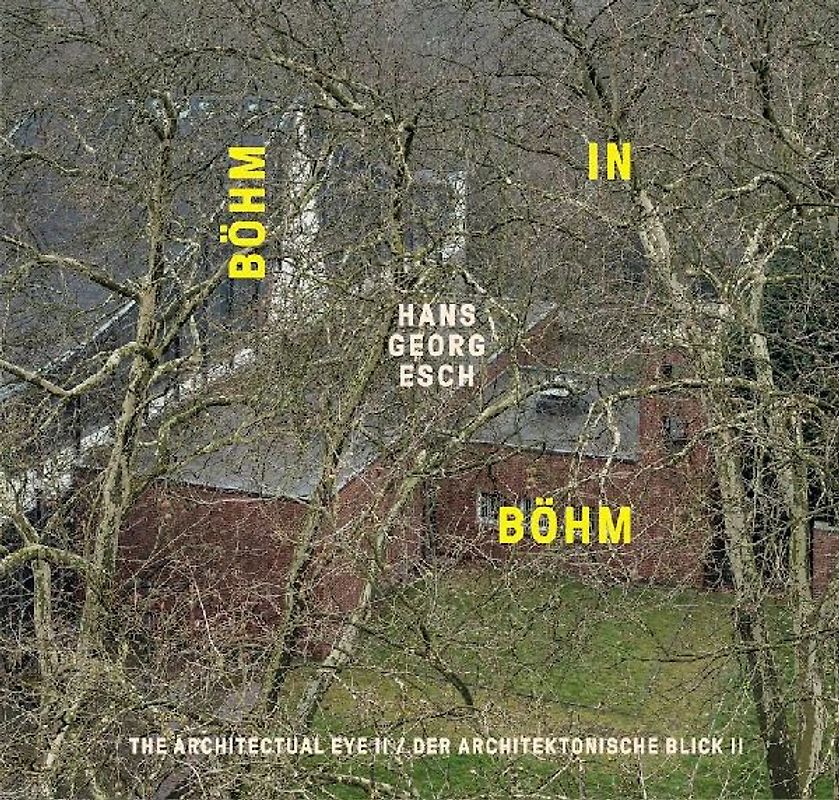 Hans Georg Esch. Böhm in Böhm - Der architektonische Blick II / The Architectural Eye II