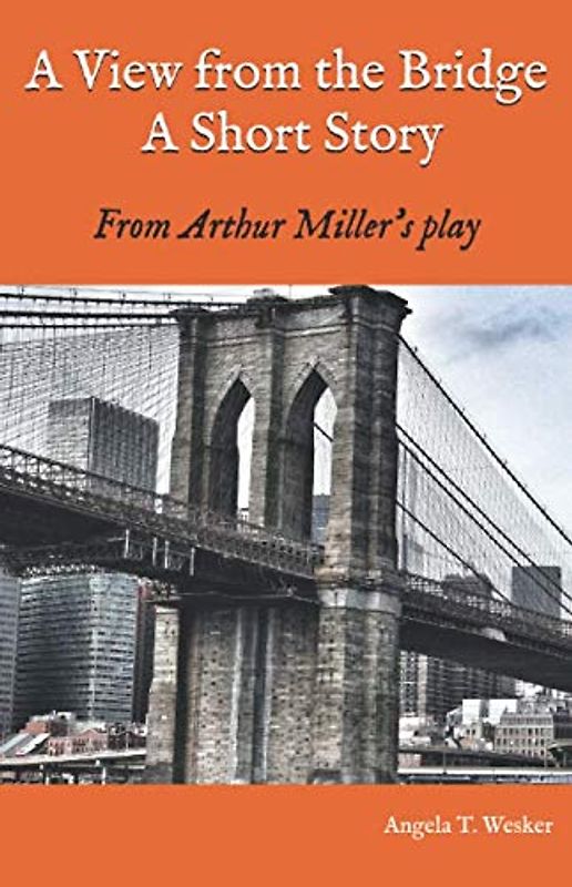 A View from the Bridge A Short Story: From Arthur Miller's play
