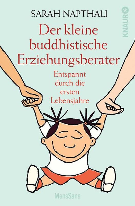 Der kleine buddhistische Erziehungsberater. Entspannt durch die ersten Lebensjahre