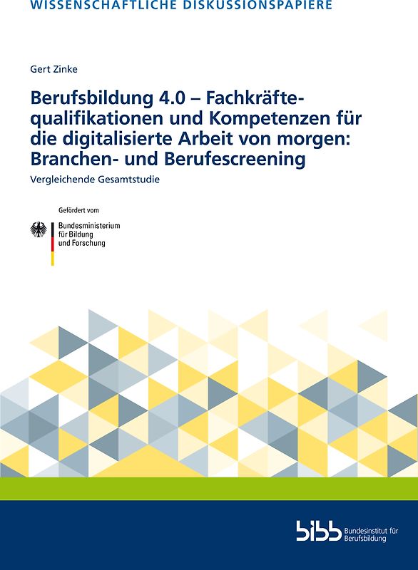 Berufsbildung 4.0 – Fachkräftequalifikationen und Kompetenzen für die digitalisierte Arbeit von morgen: Branchen- und Berufescreening