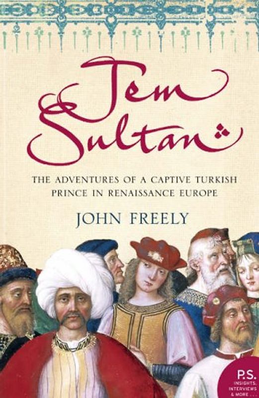 Jem Sultan: The Adventures of a Captive Turkish Prince in Renaissance Europe - John Freely