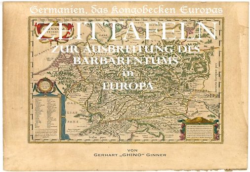 Germanien, das Kongobecken Europas / Zeittafeln zur Ausbreitung des Barbarentums in Europa