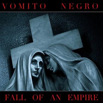 Vomito Negro - Fall of An Empire