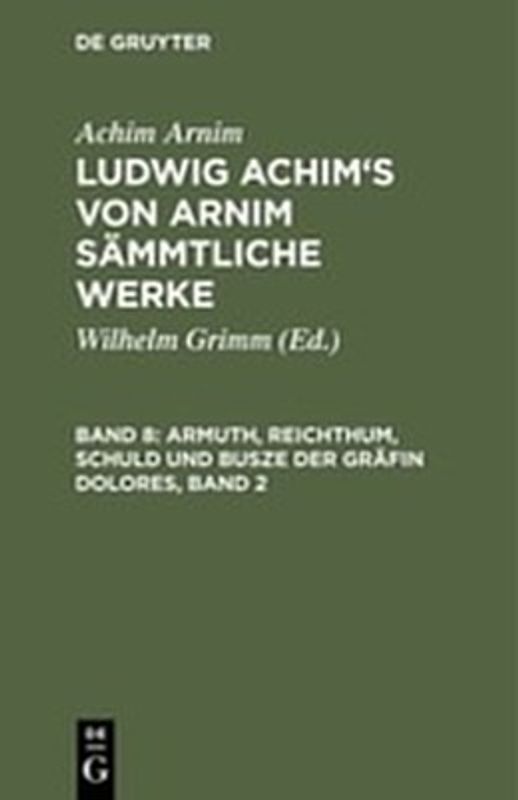 Achim Arnim: Ludwig Achim's von Arnim sämmtliche Werke / Armuth, Reichthum, Schuld und Busze der Gräfin Dolores, Band 2