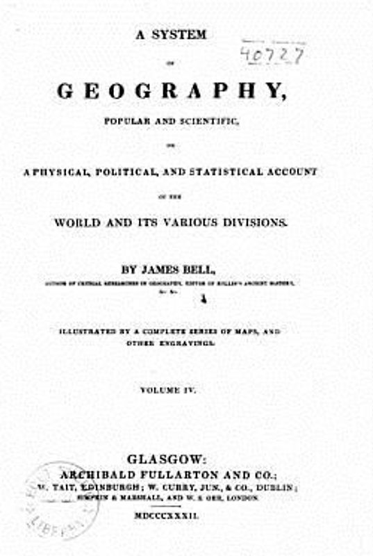A system of geography, popular and scientific, or A physical, political, and statistical account of the world and its various divisions