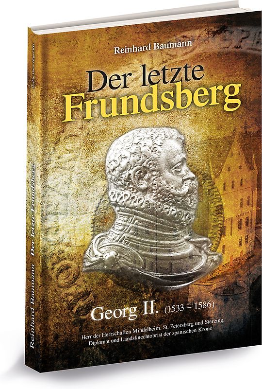 Der letzte Frundsberg - Georg II. (1533 - 1586)