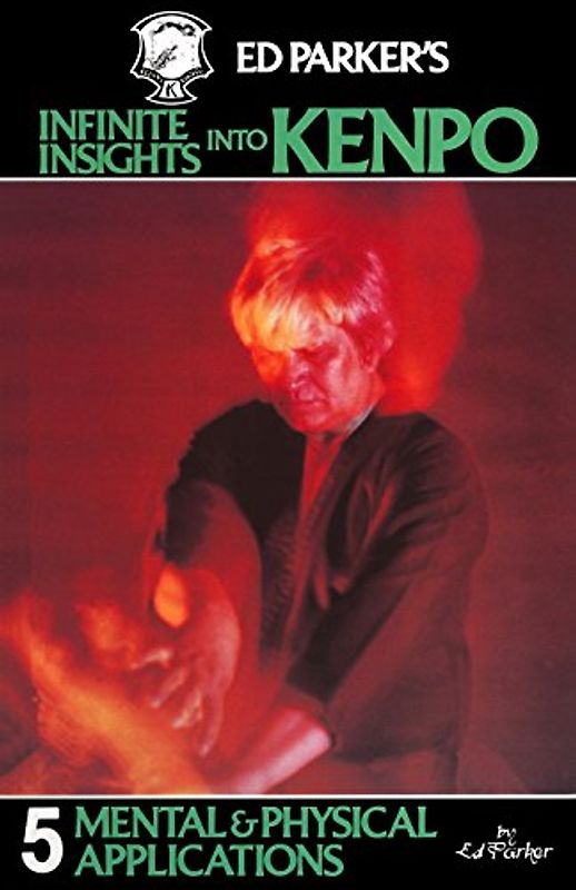 Ed Parker's Infinite Insights Into Kenpo: Mental & Physical Applications: 5 - Parker, Ed