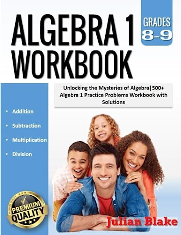 Algebra 1 Workbook: Unlocking the Mysteries of Algebra|500+ Algebra 1 Practice Problems Workbook with Solutions