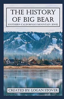 The History of Big Bear: Southern California’s Mountain Jewel
