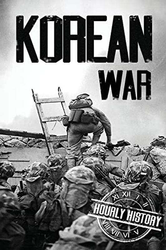 Korean War: A History From Beginning to End