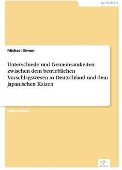 Unterschiede und Gemeinsamkeiten zwischen dem betrieblichen Vorschlagswesen in Deutschland und dem japanischen Kaizen