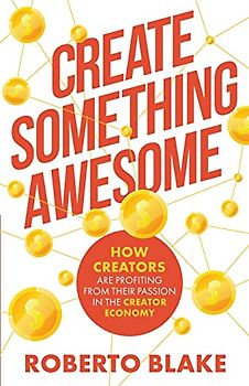 Create Something Awesome: How Creators are Profiting from Their Passion in the Creator Economy (Creator Economy Insider, Band 1)