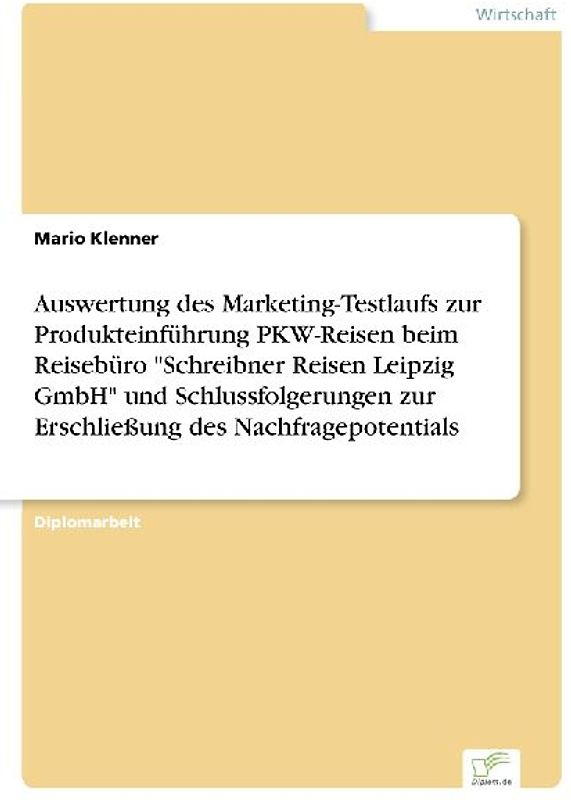 Auswertung des Marketing-Testlaufs zur Produkteinführung PKW-Reisen beim Reisebüro "Schreibner Reisen Leipzig GmbH" und Schlussfolgerungen zur Erschließung des Nachfragepotentials