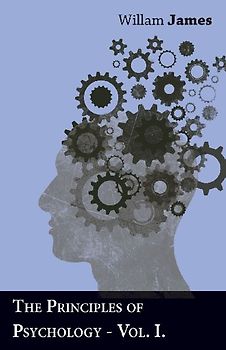 The Principles of Psychology - Vol. I.
