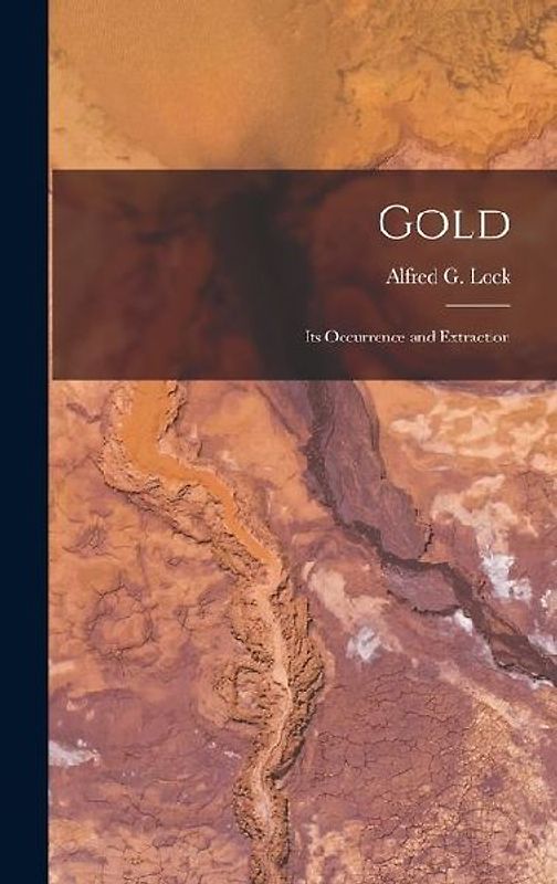 Gold: Its Occurrence and Extraction