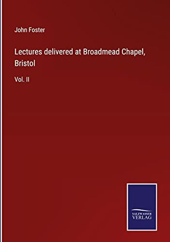 Lectures delivered at Broadmead Chapel, Bristol: Vol. II
