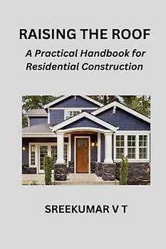 Raising the Roof: A Practical Handbook for Residential Construction