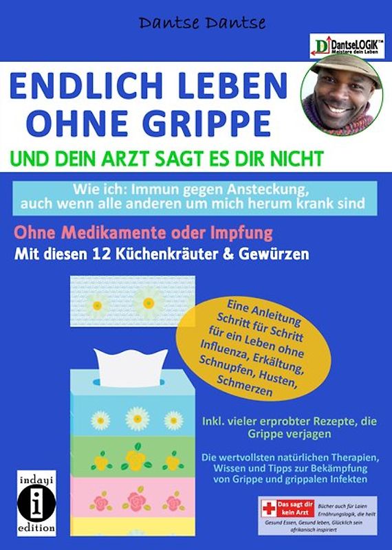 Endlich leben ohne Grippe und dein Arzt sagt es dir nicht - wie ich: immun gegen Ansteckung, auch wenn alle um mich herum krank sind - ohne Medikamente oder Impfung