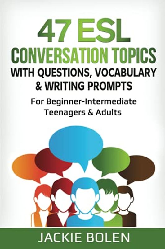 47 ESL Conversation Topics with Questions, Vocabulary & Writing Prompts: For Beginner-Intermediate Teenagers & Adults (ESL Conversation and Discussion Questions, Band 2)