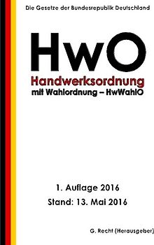 Handwerksordnung - HwO mit Wahlordnung - HwWahlO, 1. Auflage 2016