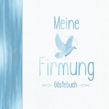 Meine Firmung Gästebuch: Vintage Blau für Jungen I Elegant mit Kirche, Taube & Fischen I Geschenkidee & Dekoration für Christliche Feiern I Religiöse Sprüche, Wünsche, Geschenke Liste