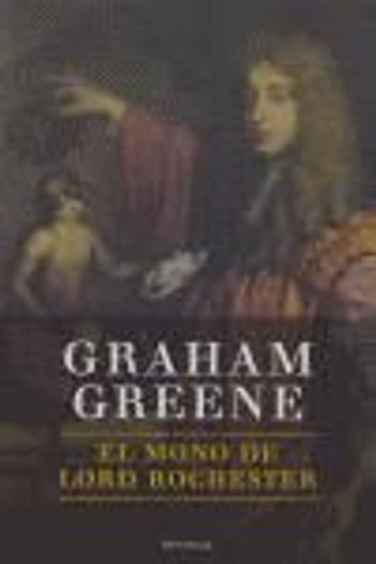 El mono de lord Rochester o La vida de John Wilmot, segundo conde de Rochester