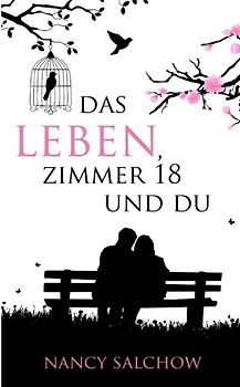 Das Leben, Zimmer 18 und du - Nancy Salchow
