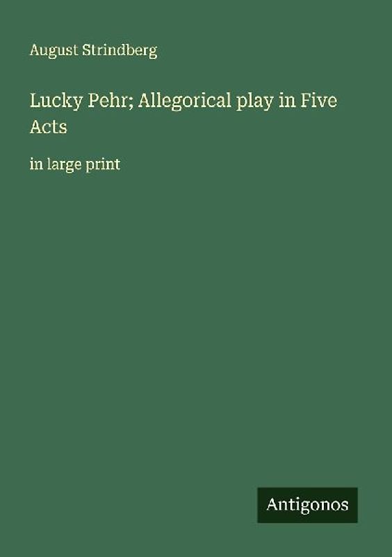 Lucky Pehr; Allegorical play in Five Acts