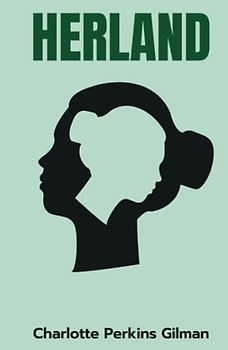 Herland: A Utopian Feminist Novel (Annotated)