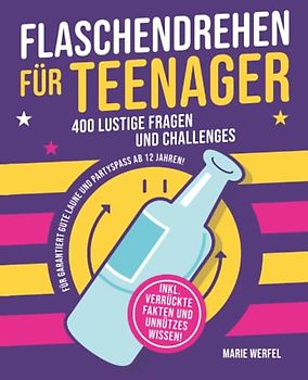 Flaschendrehen für Teenager: 400 lustige Fragen und Challanges für garantiert gute Laune und Partyspaß ab 12 Jahren.