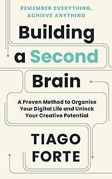 Building a Second Brain: A Proven Method to Organize Your Digital Life and Unlock Your Creative Potential (Serpent's Tail Classics)