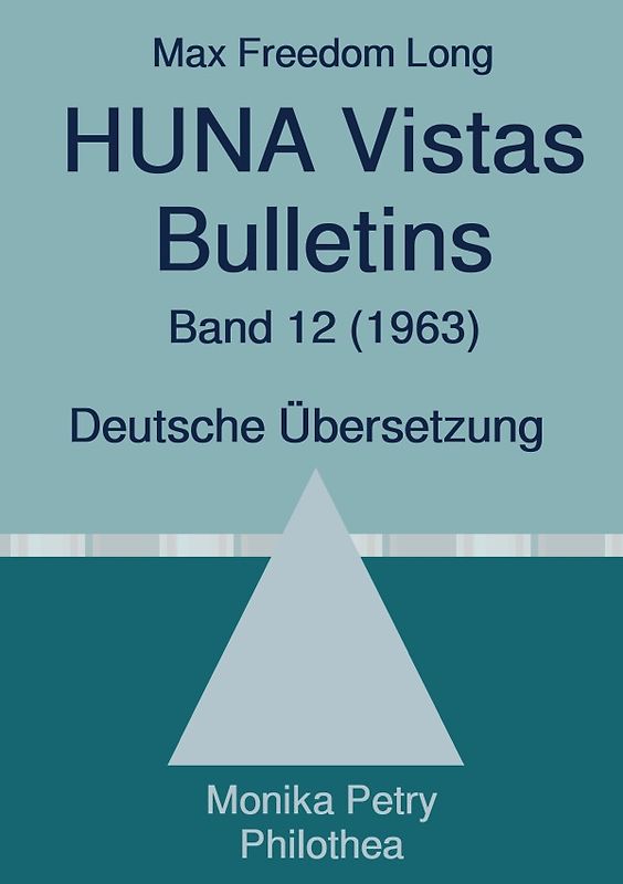 Max F. Long, Huna-Bulletins, Deutsche Übersetzung / Max Freedom Long, HUNA Vistas Bulletins, Band 12 (1963)